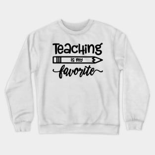 teaching is my favorite t-shirt Crewneck Sweatshirt